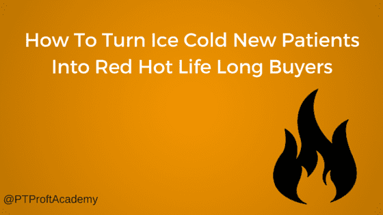 How To Turn Ice Cold New Patients Into Red Hot Life Long Buyers-2