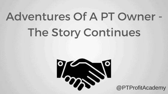 Adventures Of A PT Owner - The Story Continues