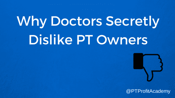 Why Doctors Secretly Dislike PT Owners